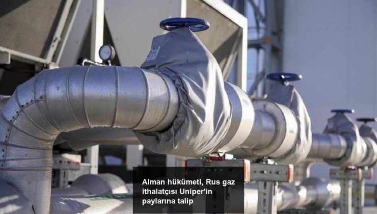 Alman hükümeti, Rus gaz ithalatçısı Uniper’in paylarına talip