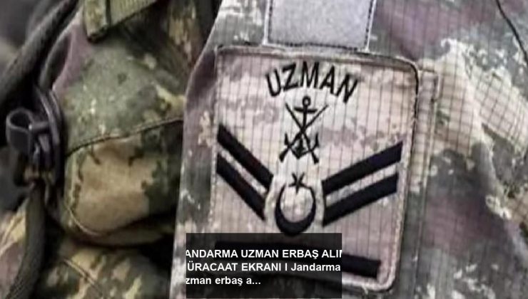 JANDARMA UZMAN ERBAŞ ALIMI MÜRACAAT EKRANI I Jandarma uzman erbaş alımı ne vakit bitiyor?