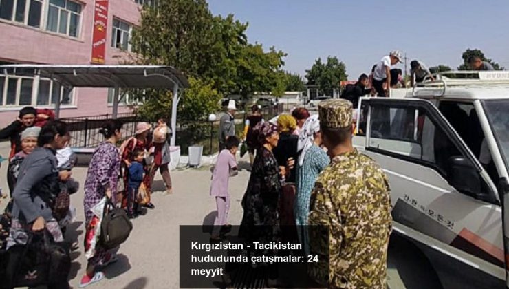 Kırgızistan – Tacikistan hududunda çatışmalar: 24 meyyit