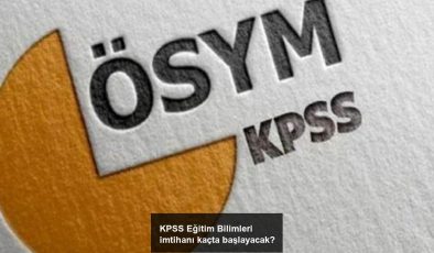 KPSS Eğitim Bilimleri imtihanı kaçta başlayacak?