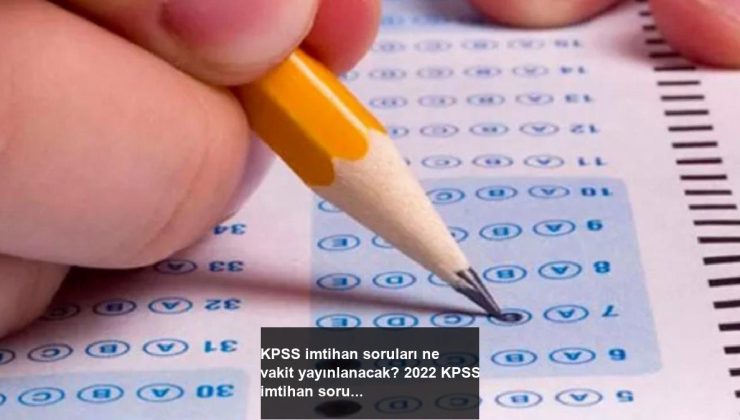 KPSS imtihan soruları ne vakit yayınlanacak? 2022 KPSS imtihan soru ve yanıtları..