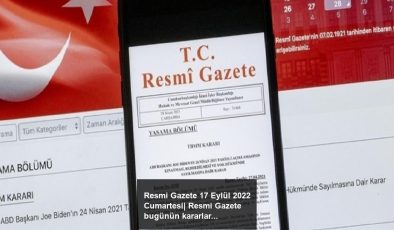 Resmi Gazete 17 Eylül 2022 Cumartesi| Resmi Gazete bugünün kararları