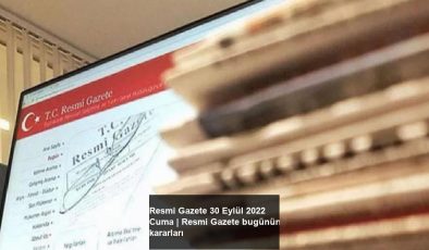 Resmi Gazete 30 Eylül 2022 Cuma | Resmi Gazete bugünün kararları