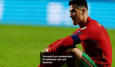 Ronaldo’nun kardeşinden Portekizliler için sert kelamlar