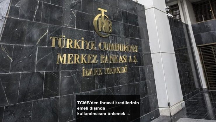 TCMB’den ihracat kredilerinin emeli dışında kullanılmasını önlemek için yeni talimat