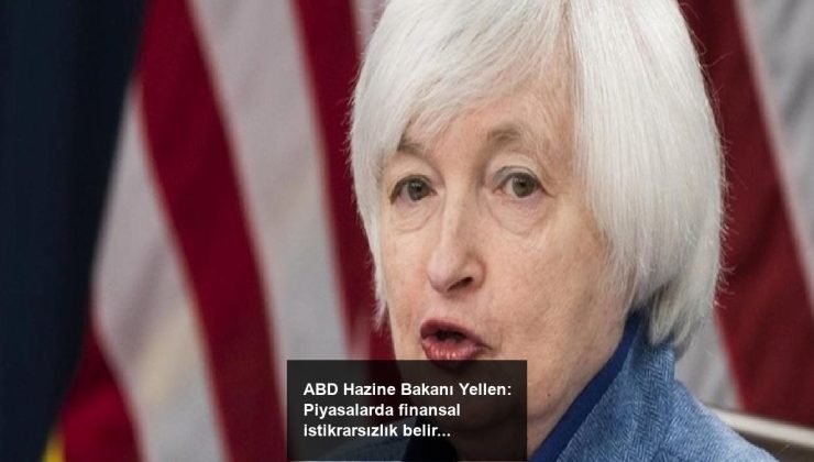 ABD Hazine Bakanı Yellen: Piyasalarda finansal istikrarsızlık belirtileri yok