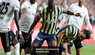 Beşiktaş, Fenerbahçe’yle berabere kaldı