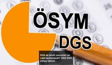 DGS ek tercih sonuçları ne vakit açıklanacak? 2022 DGS sonuç takvimi..