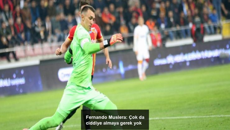 Fernando Muslera: Çok da ciddiye almaya gerek yok