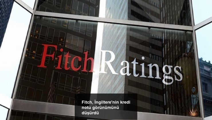 Fitch, İngiltere’nin kredi notu görünümünü düşürdü