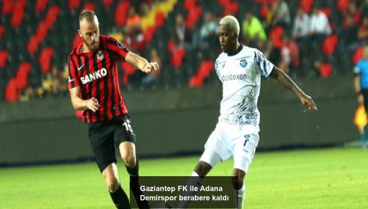 Gaziantep FK ile Adana Demirspor berabere kaldı