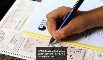 KPSS Ortaöğretim imtihan yerleri açıklandı mı? KPSS Ortaöğretim imtihanı ne vakit?