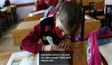 Okullarda birinci orta tatil ne vakit olacak? 2022-2023 Kasım orta tatili kaç gün sürecek?