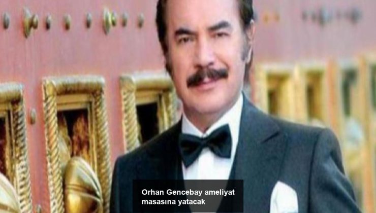 Orhan Gencebay ameliyat masasına yatacak