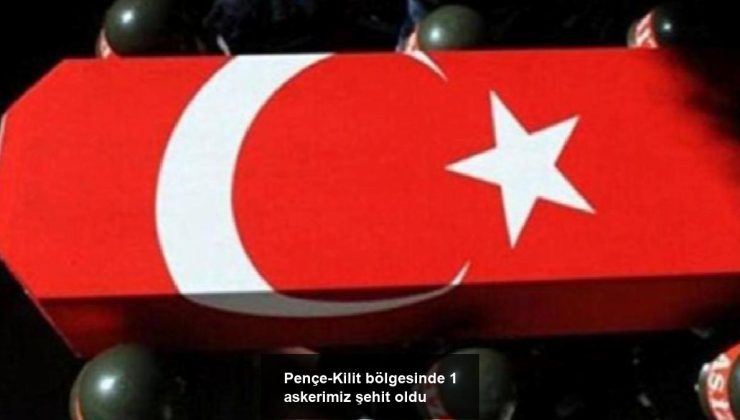 Pençe-Kilit bölgesinde 1 askerimiz şehit oldu