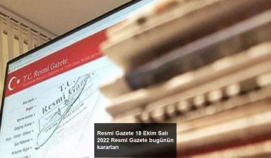 Resmi Gazete 18 Ekim Salı 2022 Resmi Gazete bugünün kararları