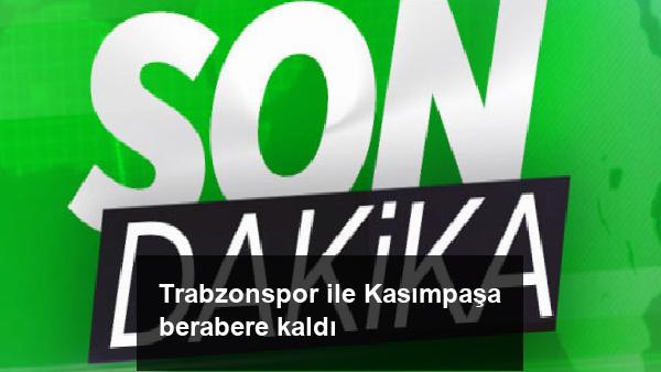 Trabzonspor ile Kasımpaşa berabere kaldı