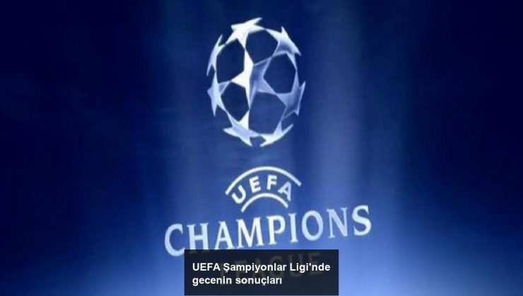 UEFA Şampiyonlar Ligi’nde gecenin sonuçları