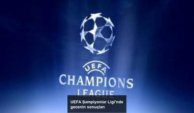 UEFA Şampiyonlar Ligi’nde gecenin sonuçları