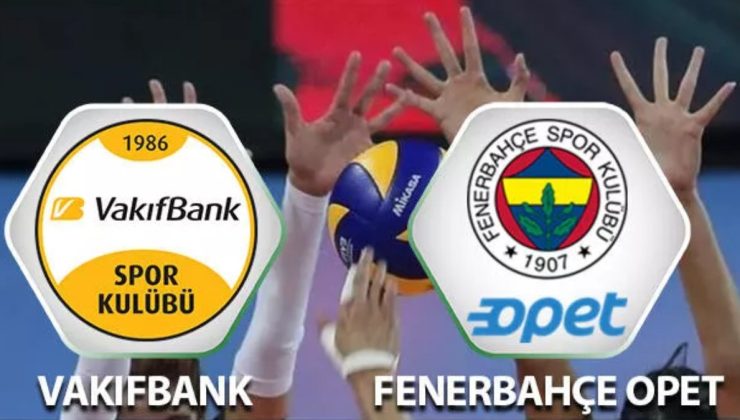 Filede dev derbi! Vakıfbank-Fenerbahçe voleybol maçı ne zaman, saat kaçta?