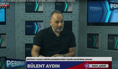 BÜLENT AYDIN, EĞİTİMCİLİK KARİYERİ VE İÇERİK GELİŞTİRME UZMANLIĞI HAKKINDA KONUŞTU…