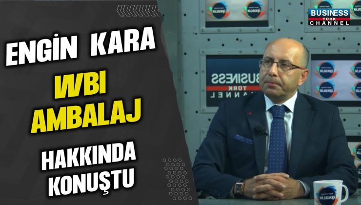 ENGİN KARA, ”WBI AMBALAJ ” HAKKINDA KONUŞTU…