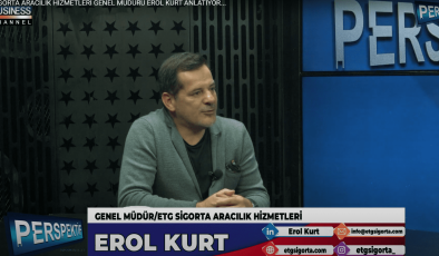 ETG SİGORTA ARACILIK HİZMETLERİ GENEL MÜDÜRÜ EROL KURT ANLATIYOR…