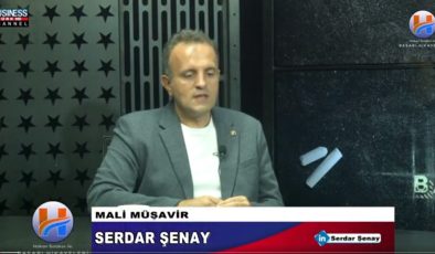 MALİ MÜŞAVİR SERDAR ŞENAY ANLATIYOR…