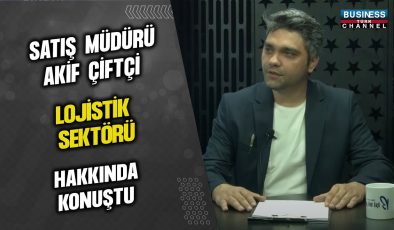 SATIŞ MÜDÜRÜ AKİF ÇİFTÇİ LOJİSTİK SEKTÖRÜ HAKKINDA KONUŞTU…