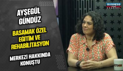 AYŞEGÜL GÜNDÜZ, “BASAMAK ÖZEL EĞİTİM VE REHABİLİTASYON MERKEZİ” HAKKINDA KONUŞTU…