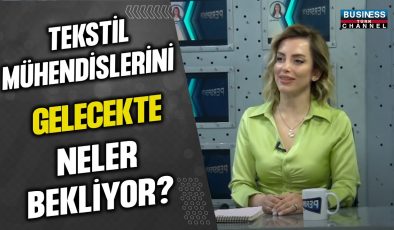 TEKSTİL MÜHENDİSLERİNİ GELECEKTE NELER BEKLİYOR ? BURCU ADSAY ULUDAĞ ANLATIYOR…