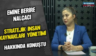 EMİNE BERİRE NALÇACI,  STRATEJİK İNSAN KAYNAKLARI YÖNETİMİ HAKKINDA KONUŞTU…