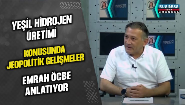 YEŞİL HİDROJEN ÜRETİMİ KONUSUNDA JEOPOLİTİK GELİŞMELER… EMRAH ÖCBE ANLATIYOR…