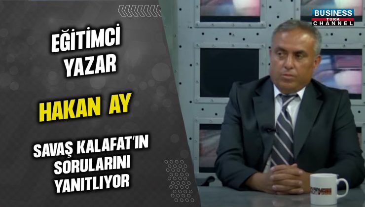 EĞİTİMCİ YAZAR HAKAN AY,  SAVAŞ KALAFAT’IN SORULARINI YANITLADI…