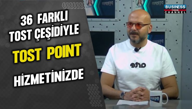 36 FARKLI TOST ÇEŞİDİYLE TOST POINT HİZMETTE… KADİR OKUTGEN