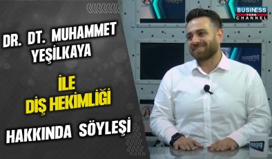 DR. DT. MUHAMMET YEŞİLKAYA İLE DİŞ HEKİMLİĞİ HAKKINDA SÖYLEŞİ