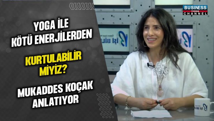 YOGA İLE KÖTÜ ENERJİLERDEN KURTULABİLİR MİYİZ ? MUKADDES KOÇAK ANLATIYOR…