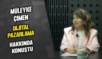 MÜLEYKE ÇİMEN DİJİTAL PAZARLAMA HAKKINDA KONUŞTU…