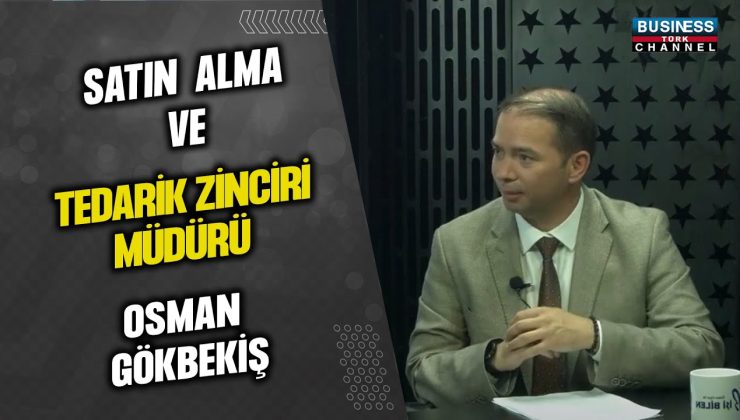 SATIN ALMA VE TEDARİK ZİNCİRİ MÜDÜRÜ OSMAN GÖKBEKİŞ