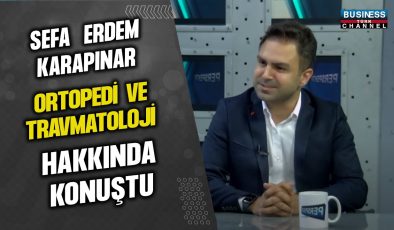 SEFA ERDEM KARAPINAR,ORTOPOEDİ VE TRAVMATOLOJİ HAKKINDA KONUŞTU…