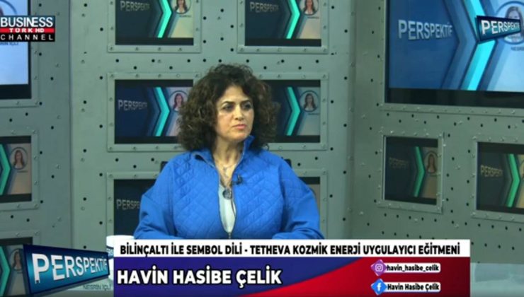 TETHEVA KOZMİK ENERJİ… HAVİN HASİBE ÇELİK ANLATIYOR…