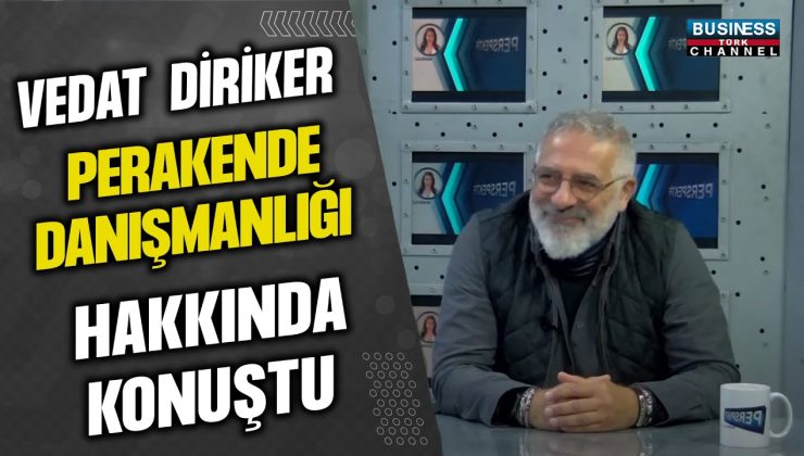 VEDAT DİRİKER PERAKENDE DANIŞMANLIĞI HAKKINDA KONUŞTU…