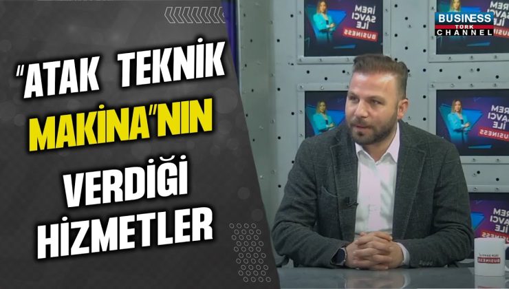 “ATAK TEKNİK MAKİNA”NIN VERDİĞİ HİZMETLER… İZZET CÜSÜM ANLATIYOR…