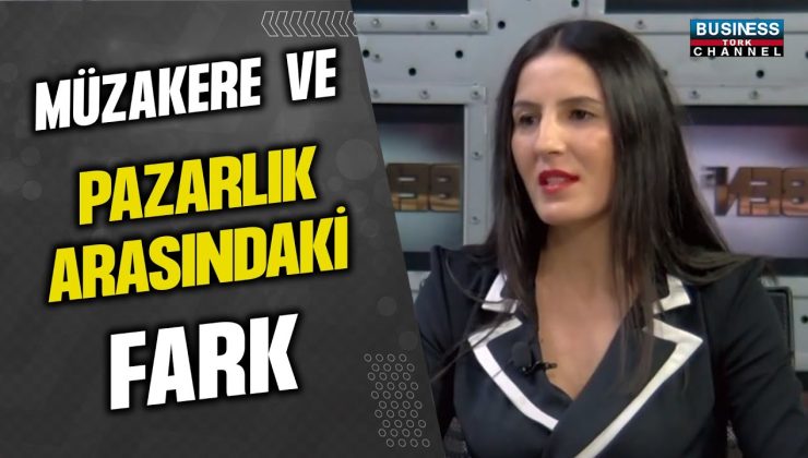 MÜZAKERE VE PAZARLIK ARASINDAKİ FARK… SİBEL BULAK ÇAYIR ANLATIYOR…