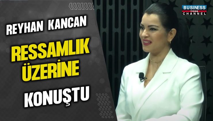 REYHAN KANCAN RESSAMLIK ÜZERİNE KONUŞTU…