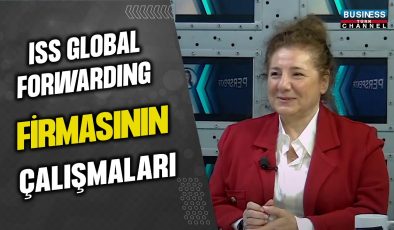 ISS GLOBAL FORWARDING FİRMASININ ÇALIŞMALARI… SEMA KETBOĞA ANLATIYOR…