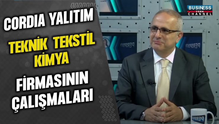 CORDIA YALITIM TEKNİK TEKSTİL KİMYA FİRMASININ ÇALIŞMALARI… İSMET ÖZTÜRK ANLATIYOR…