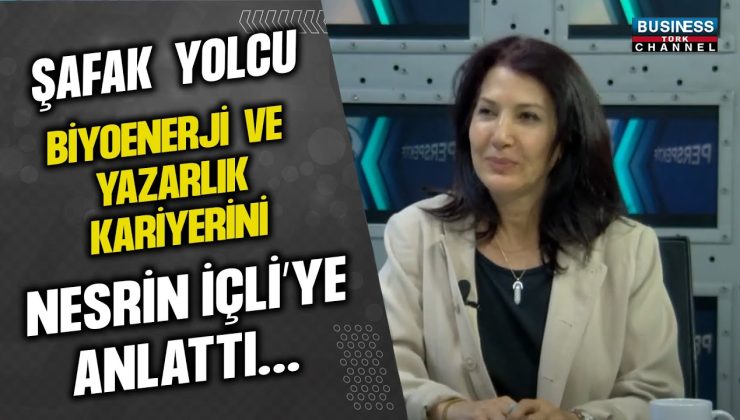 ŞAFAK YOLCU BİYOENERJİ VE YAZARLIK KARİYERİNİ NESRİN İÇLİ’YE ANLATTI…