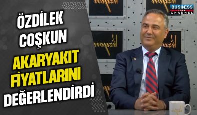 ÖZDİLEK COŞKUN AKARYAKIT FİYATLARINI DEĞERLENDİRDİ…