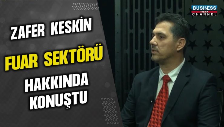 ZAFER KESKİN FUAR SEKTÖRÜ HAKKINDA KONUŞTU…